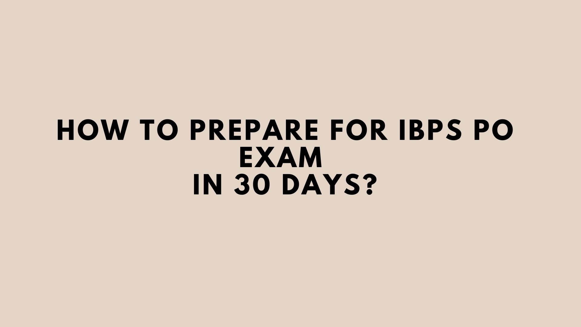 How to Prepare for IBPS PO Exam in 30 days
