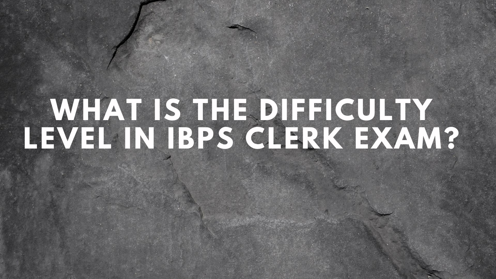 What is the Difficulty level in IBPS Clerk Exam