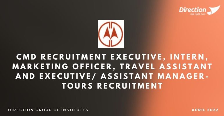 CMD Recruitment Executive, Intern, Marketing Officer, Travel Assistant and Executive/ Assistant Manager-Tours Recruitment